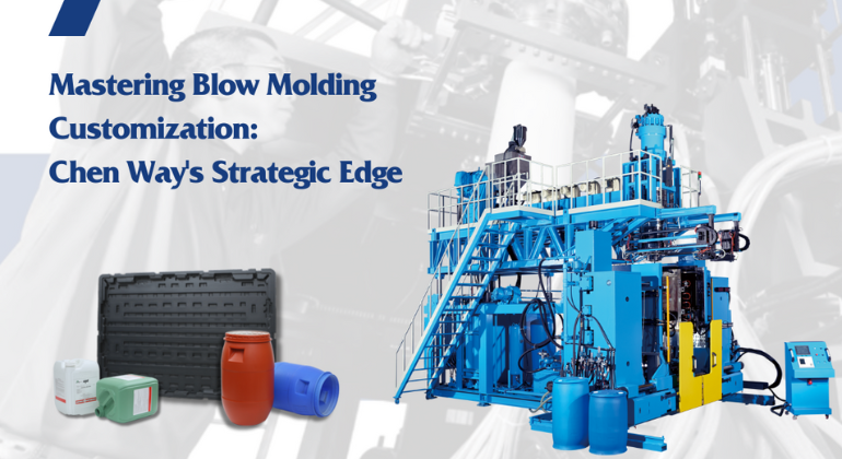 Mastering Blow Molding Customization: Chen Way's Strategic Edge